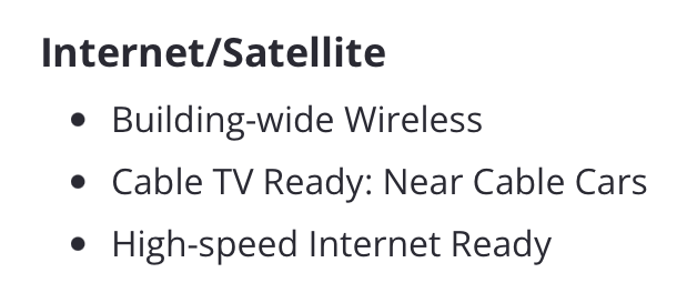 Screenshot of https://www.zillow.com/apartments/san-francisco-ca/polk-street-commons/Cp4fWv/

Internet/Satellite
Building-wide Wireless
Cable TV Ready: Near Cable Cars
High-speed Internet Ready